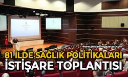81 ilde sağlık politikaları istişare toplantısı