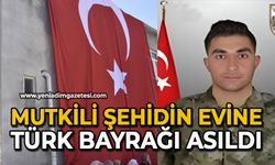 Mutkili şehidin evine Türk bayrağı asıldı
