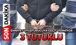 Emniyet uyuşturucuya geçit vermiyor: 3 tutuklu