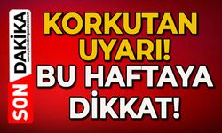 Korkutan uyarı: En riskli haftaya giriyoruz!