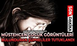 Müstehcen çocuk görüntüleri bulunduran şüpheliler tutuklandı!
