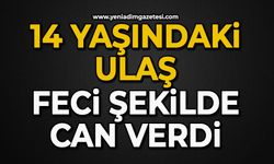 14 yaşındaki Ulaş feci şekilde can verdi
