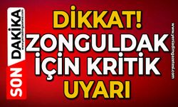 Dikkat! Zonguldak için kritik uyarı