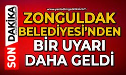 Zonguldak Belediyesi’nden bir uyarı daha geldi