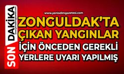 Zonguldak’ta çıkan yangınlar için önceden gerekli yerlere uyarı yapılmış
