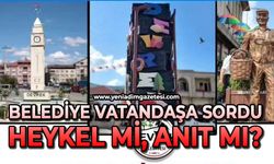 Belediye vatandaşa sordu: Heykel mi, Anıt mı?