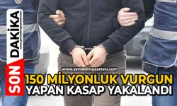 150 milyonluk vurgun yapan kasap yakalandı