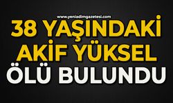 38 yaşındaki Akif Yüksel ölü bulundu