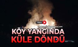 Köy yangında küle döndü