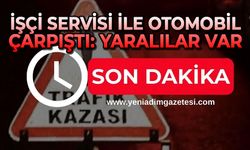 İşçi servisi ile otomobil çarpıştı: Yaralılar var