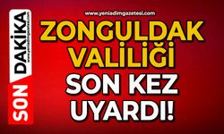 Zonguldak Valiliği son kez uyardı!