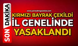 Kırmızı bayrak çekildi: İl genelinde yasaklandı