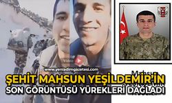 Şehit Mahsun Yeşildemir’in son görüntüsü yürekleri dağladı