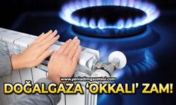 Doğalgaza okkalı zam!