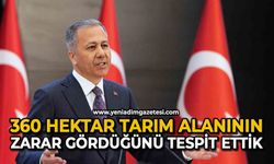 360 hektar tarım alanının zarar gördüğünü tespit ettik