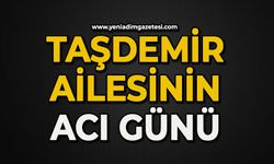 Taşdemir ailesinin acı günü
