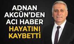 Adnan Akgün hayatını kaybetti