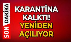 Karantina kalktı: Yeniden açılıyor