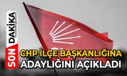 CHP İlçe Başkanlığına adaylığını açıkladı