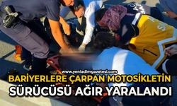 Bariyerlere çarpan motosikletin sürücüsü ağır yaralandı