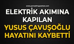 Elektrik akımına kapılan Yusuf Çavuşoğlu hayatını kaybetti