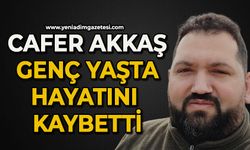 Cafer Akkaş genç yaşta hayatını kaybetti