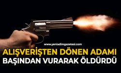 Alışverişten dönen adamı başından vurarak öldürdü
