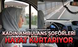Kadın ambulans şoförleri hayat kurtarıyor