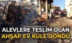 Alevlere teslim olan ahşap ev küle döndü