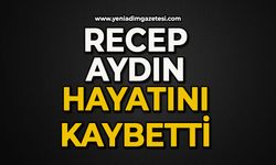 Recep Aydın hayatını kaybetti