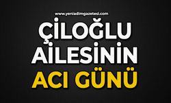 Çiloğlu Ailesinin acı günü