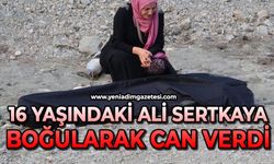 16 yaşındaki Ali Sertkaya boğularak can verdi