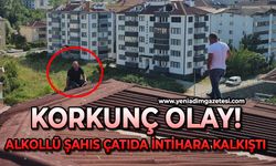 Korkunç olay: Alkollü şahıs çatıda canına kıymak istedi