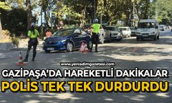 Gazipaşa'da hareketli dakikalar: Polis tek tek durdurdu