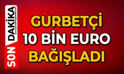 Gurbetçi 10.000 euro bağışladı