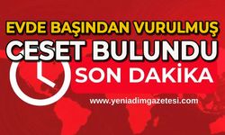Evde başından vurulmuş ceset bulundu
