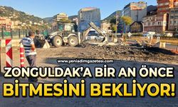 Zonguldak bir an önce bitmesini bekliyor!