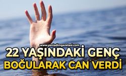 22 yaşındaki genç boğularak hayatını kaybetti