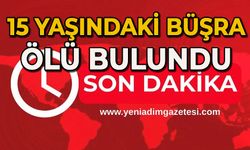 15 yaşındaki Büşra Nur Taşkın ölü bulundu