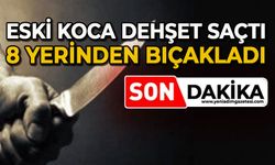 Eski eşini 8 yerinden bıçaklayarak ağır yaraladı