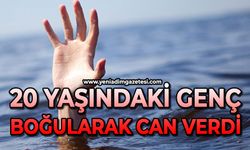 20 yaşındaki genç boğularak can verdi
