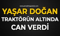 Traktörün altında kalan sürücü hayatını kaybetti