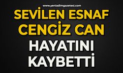 Sevilen esnaf Cengiz Can hayatını kaybetti