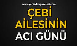 Çebi ailesinin acı günü