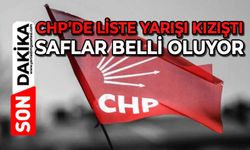 CHP’de liste yarışı kızıştı: Saflar belli oluyor