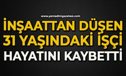 İnşaattan düşen 31 yaşındaki işçi hayatını kaybetti
