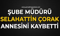 Şube Müdürü Selahattin Çolak annesini kaybetti