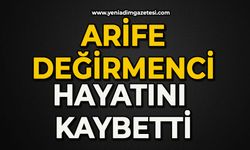 Arife Değirmenci hayatını kaybetti