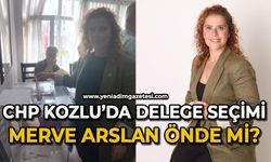 CHP Kozlu'da delege seçimi: Merve Arslan önde mi?