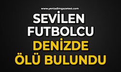 Sevilen futbolcu denizde ölü bulundu